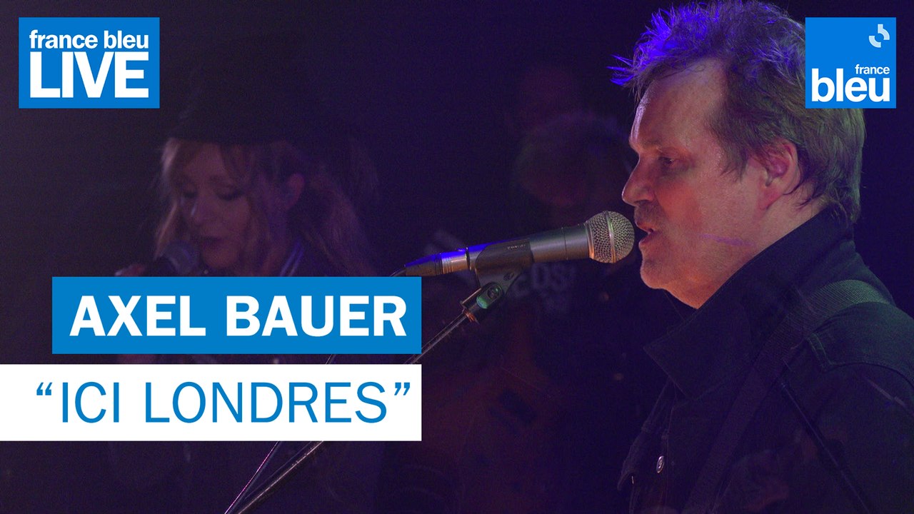 Axel Bauer "Ici Londres" - France Bleu Live