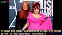 Wynonna Judd reflects on mom Naomi's death: 'This cannot be how The Judds story ends' - 1breakingnew