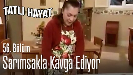 Sarımsakla kavga ediyor - Tatlı Hayat 56. Bölüm