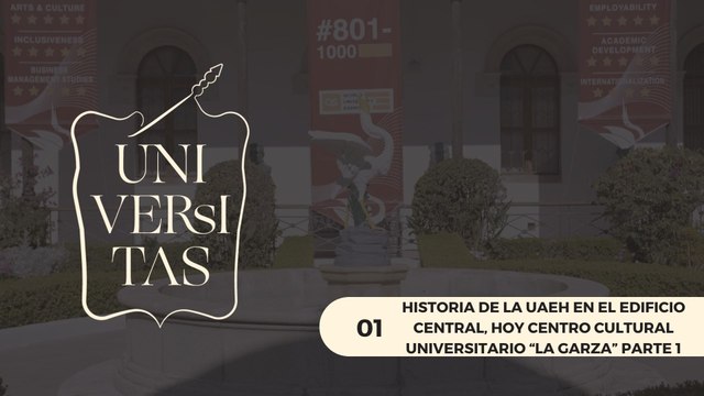 01 HISTORIA DE LA UAEH EN EL EDIFICIO CENTRAL HOY CENTRO CULTURAL UNIVERSITARIO LA GARZA