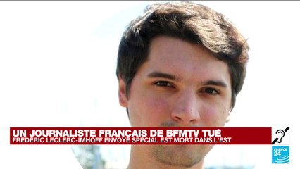 Guerre en Ukraine : un journaliste français de BFM TV tué dans le Donbass