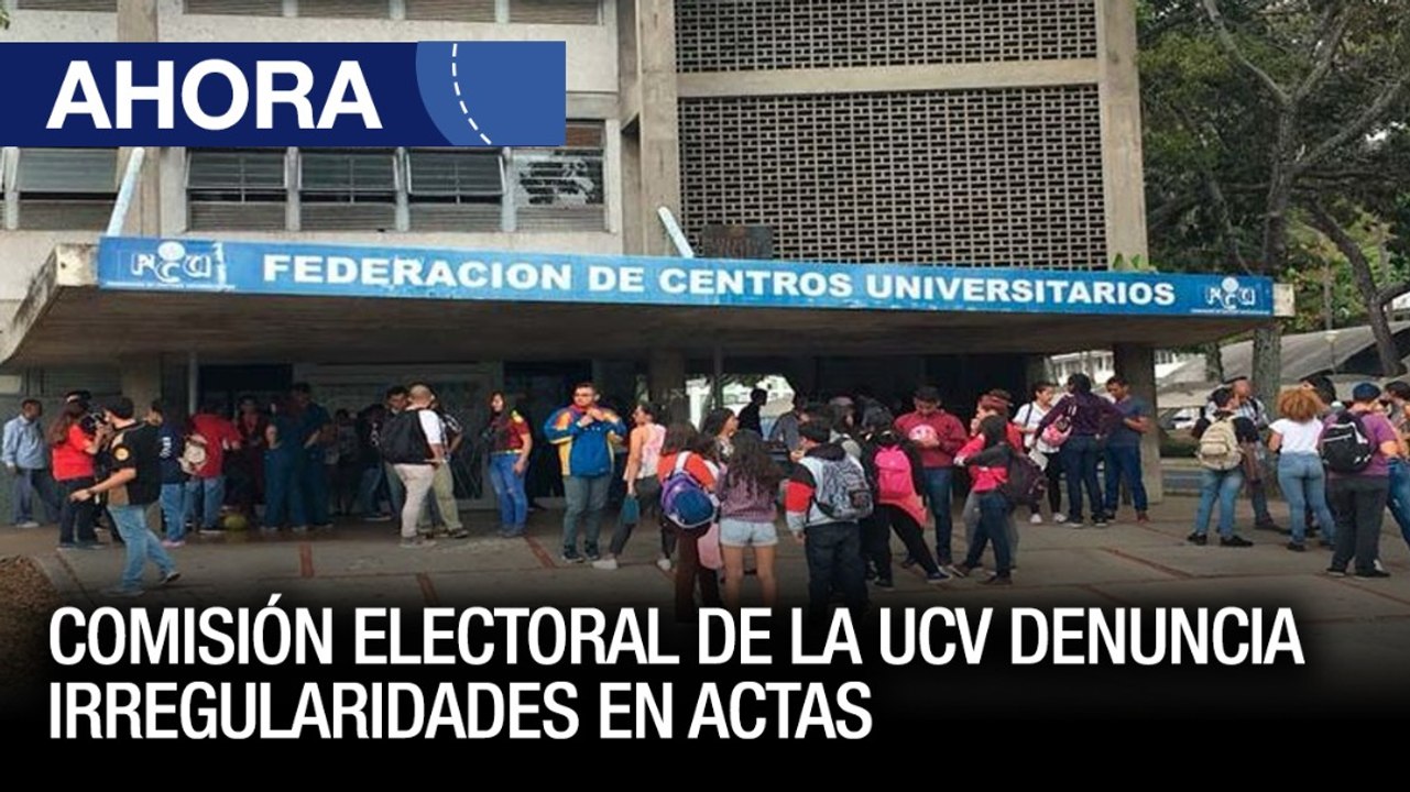Comisión Electoral de la UCV denuncia irregularidades en actas de las elecciones  – 30May - Ahora