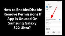 How to Enable/Disable Remove Permissions If App Is Unused On Samsung Galaxy S22 Ultra?