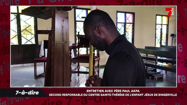 7-à-dire | Invité : Père Paul Akpa, second responsable du centre Sainte Thérèse de l'enfant Jésus