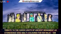 Tribute to the Queen lights up ancient monument as Stonehenge goes multi-coloured for Her Maje - 1br
