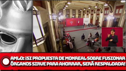 AMLO: ¡Si Propuesta de Monreal sobre fusionar órganos sirve para ahorrar,  será respaldada!