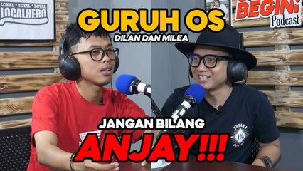 GURUH OS DILAN DAN MILEA JANGAN BILANG ANJAY !!! JADI BEGINI PODCAST #27