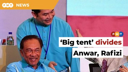 ‘Big tent’ issue divides Anwar and Rafizi, says analyst