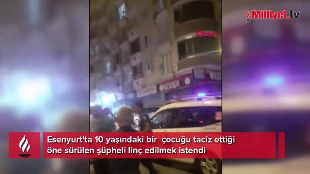 Esenyurt'ta olaylı gece: Taciz şüphelisine linç girişimi