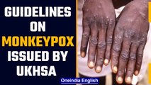 Monkeypox: UKHSA issues guidelines to fight the outbreak | Oneindia News