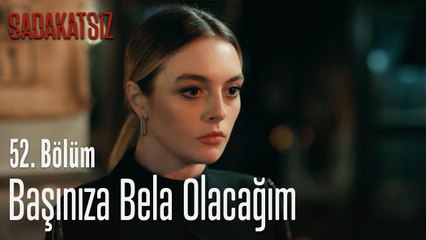 Başınıza bela olacağım - Sadakatsiz 52. Bölüm