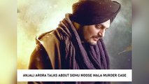 Anjali Arora Talks About Sidhu Moose Wala Murder Case