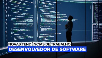 Novas Tendências de Trabalho: Desenvolvedor de Software