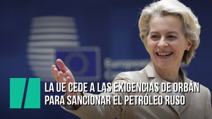 La UE cede a las exigencias de Orbán para sancionar el petróleo ruso