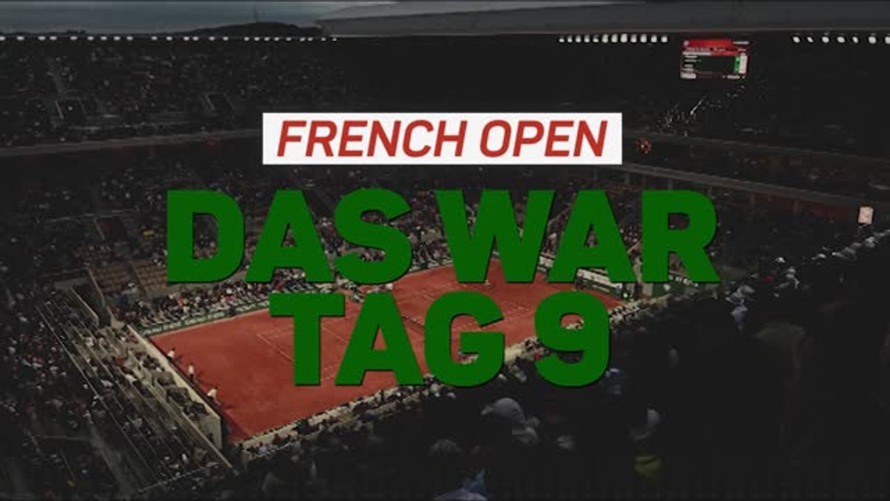 French Open: Tag neun im Überblick