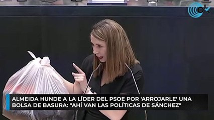 Almeida hunde a la líder del PSOE por 'arrojarle' una bolsa de basura: "Ahí van las políticas de Sánchez"