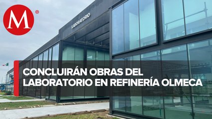 Concluirá la construcción de laboratorio de refinería Olmeca
