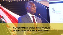 Government vows firm action in election violence hotspots