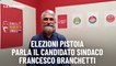 Elezioni Pistoia, parla il candidato sindaco  Francesco Branchetti