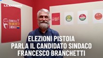 Elezioni Pistoia, parla il candidato sindaco  Francesco Branchetti