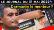 Stade de France : Darmanin noyé dans le mensonge - JT du mardi 31 mai 2022