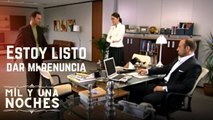 Estoy Listo Para Dar Mi Renuncia | Las Mil y Una Noches - Episodio 2