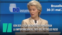 Ursula von der Leyen anuncia la prohibición de importaciones de petróleo ruso