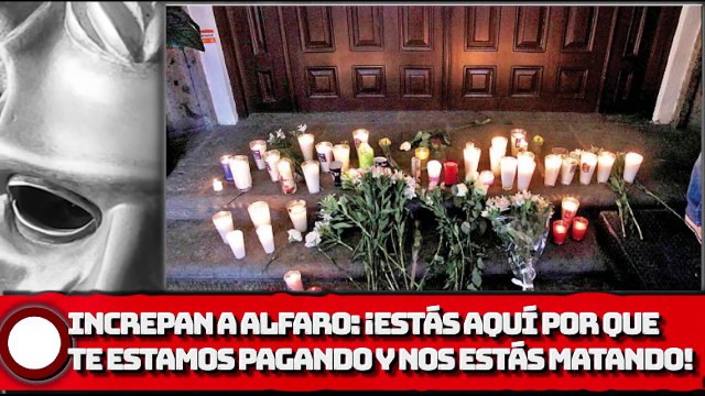 INCREPAN a Alfaro: ¡Estás aquí por que te estamos pagando y nos estás MATANDO!