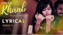 KHAAB Lyrical Video Song   FEMALE VERSION   AKHIL   NEW PUNJABI SONG LYRICAL   FULL SONG WITH LYRICS