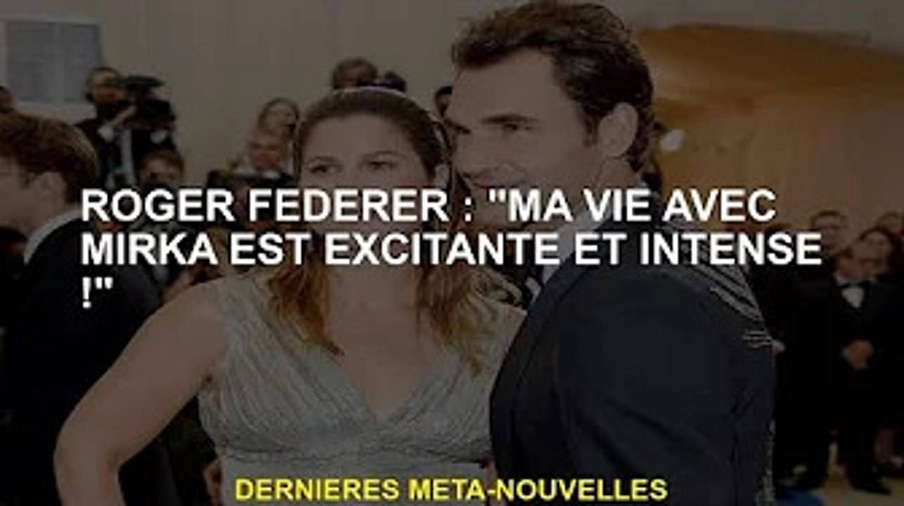 Roger Federer : "Ma vie avec Mirka est excitante et stressante !"