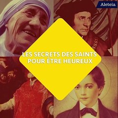 Les secrets des saints pour être heureux