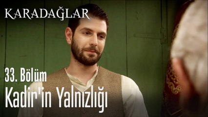 Kadir'in yalnızlığı - Karadağlar 33. Bölüm