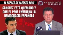 Alfonso Rojo: “Sánchez está quemado y con el PSOE envenena la democracia española”