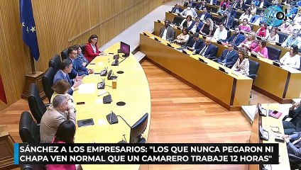 Sánchez a los empresarios: "Los que nunca pegaron ni chapa ven normal que un camarero trabaje 12 horas"