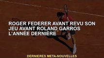 Roger Federer revient sur son jeu avant Roland Garros l'an dernier