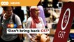 Don’t bring back GST, prices of goods will rise, says PH
