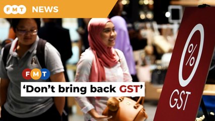Don’t bring back GST, prices of goods will rise, says PH