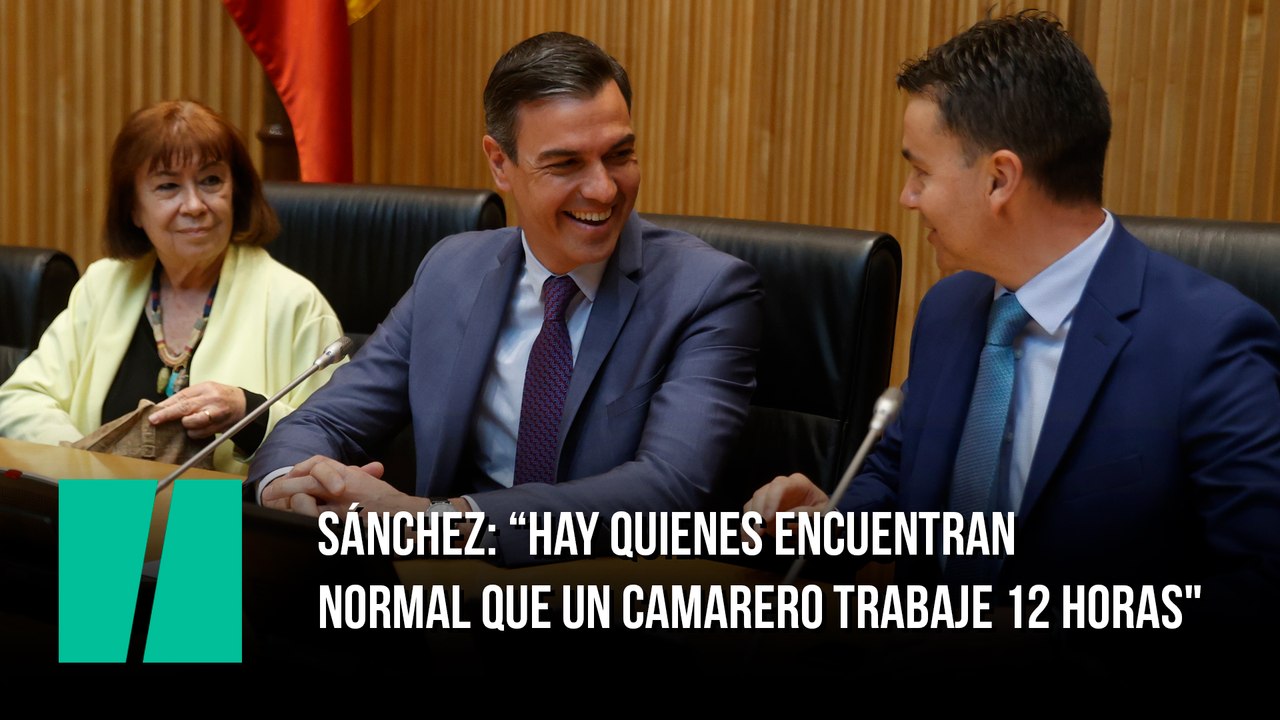Sánchez: “Hay quienes encuentran normal que un camarero trabaje 12 horas"
