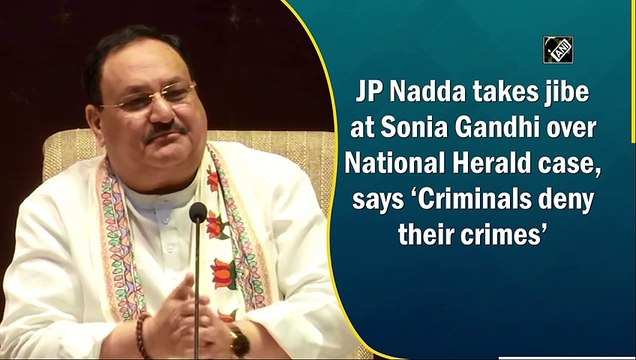 JP Nadda takes jibe at Sonia Gandhi over National Herald case, says ‘Criminals deny their crimes’