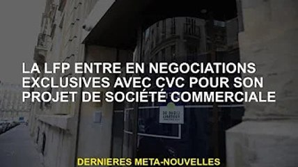 LFP en négociations exclusives avec CVC pour son projet de société commerciale
