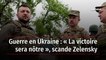 Guerre en Ukraine : « La victoire sera nôtre », scande Zelensky