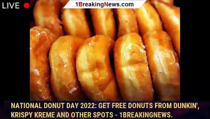 Download Video: National Donut Day 2022: Get Free Donuts From Dunkin', Krispy Kreme and Other Spots - 1breakingnews.