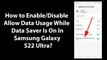 How to Enable/Disable Allow Data Usage While Data Saver Is On In Samsung Galaxy S22 Ultra?
