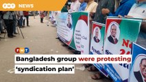 We were protesting Malaysia’s ‘syndication plan’, says Bangladesh group