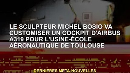 Le sculpteur Michel Bosio customise le cockpit de l'Airbus A319 pour Toulouse Aviation Factory Schoo