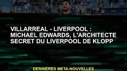 Villarreal-Liverpool : Michael Edwards, l'architecte secret de Klopp Liverpool