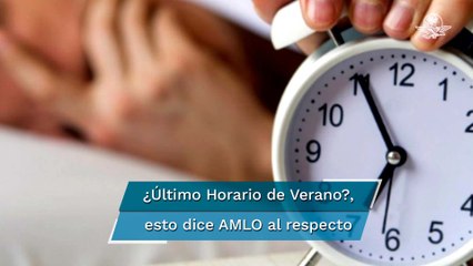 Ve AMLO muy probable que se quite el Horario de Verano