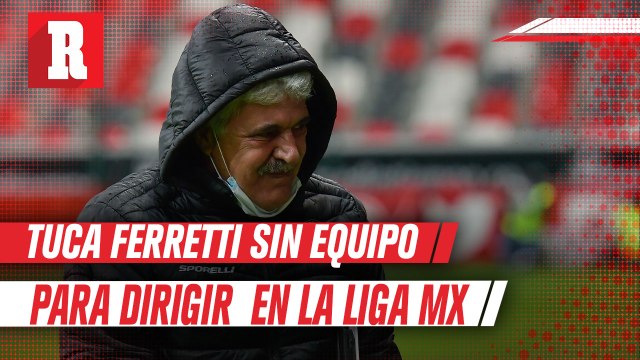 Tuca Ferretti, sin equipo en Liga MX por primera vez en 30 años