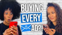 Buying Everything Our Email Advertised to Us?!