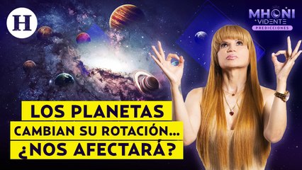 Los planetas cambian su rotación… ¿nos afectará? Esto dice Mhoni Vidente
